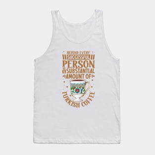 Successful only with Turkish Coffee Tank Top